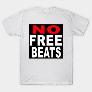 NO FREE BEATS T-Shirt